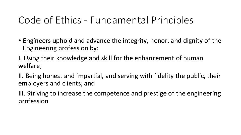 Code of Ethics - Fundamental Principles • Engineers uphold and advance the integrity, honor,