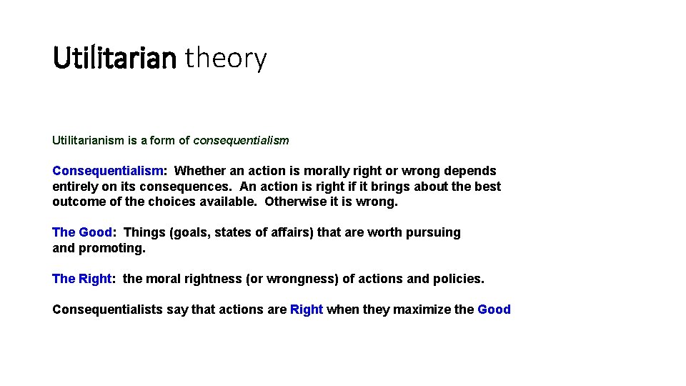 Utilitarian theory Utilitarianism is a form of consequentialism Consequentialism: Whether an action is morally