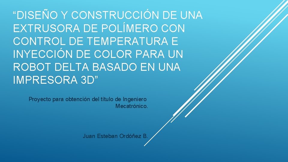 “DISEÑO Y CONSTRUCCIÓN DE UNA EXTRUSORA DE POLÍMERO CONTROL DE TEMPERATURA E INYECCIÓN DE