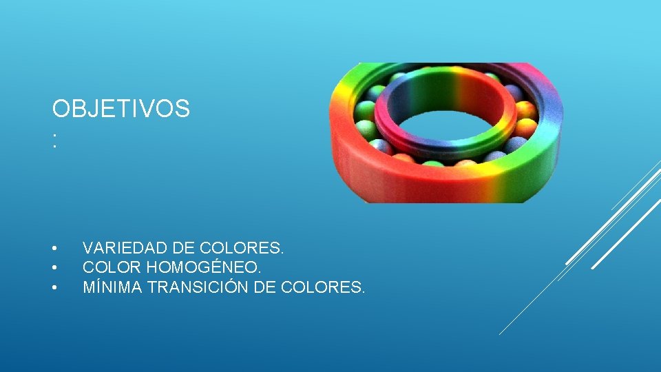 OBJETIVOS : • • • VARIEDAD DE COLORES. COLOR HOMOGÉNEO. MÍNIMA TRANSICIÓN DE COLORES.