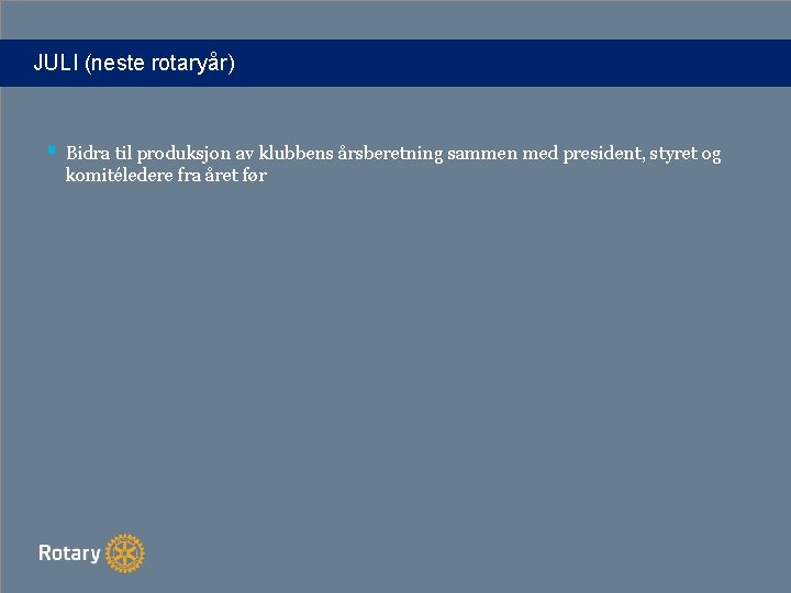 JULI (neste rotaryår) § Bidra til produksjon av klubbens årsberetning sammen med president, styret