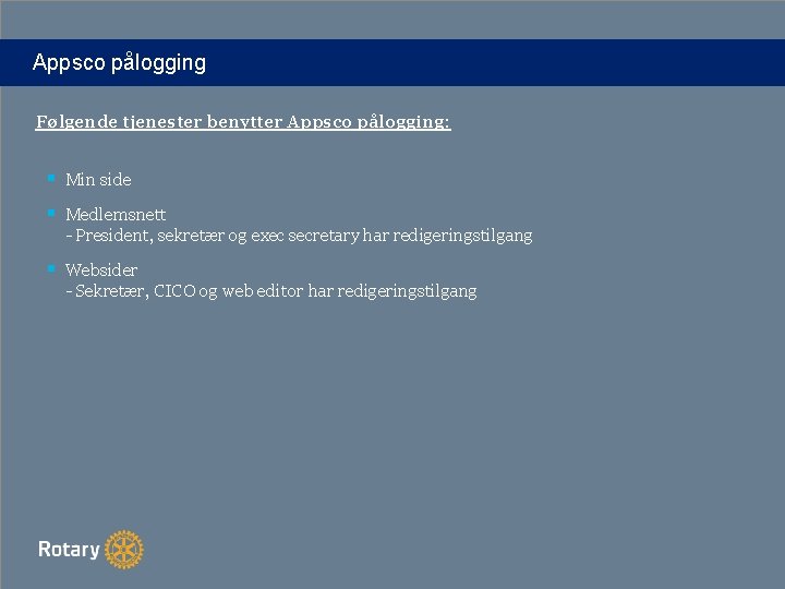 Appsco pålogging Følgende tjenester benytter Appsco pålogging: § Min side § Medlemsnett - President,
