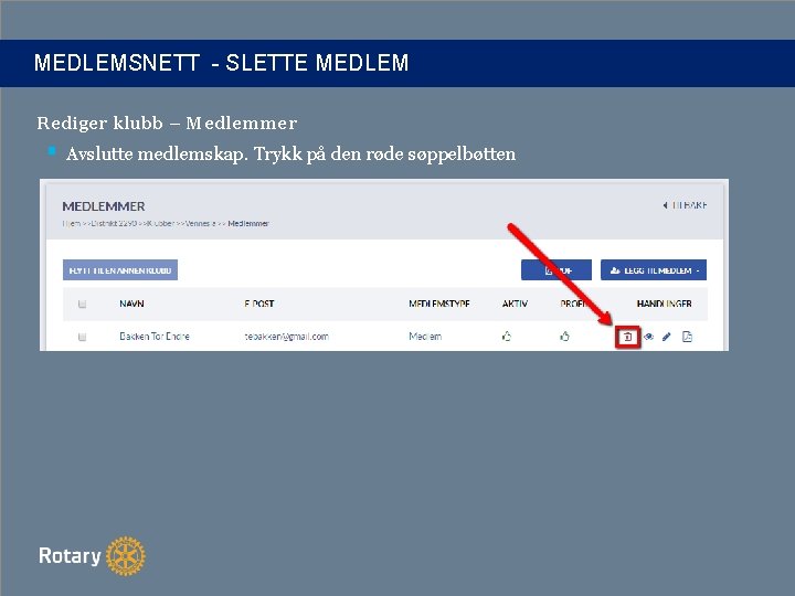 MEDLEMSNETT - SLETTE MEDLEM Rediger klubb – Medlemmer § Avslutte medlemskap. Trykk på den