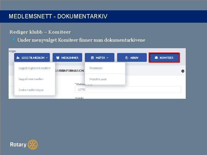 MEDLEMSNETT - DOKUMENTARKIV Rediger klubb – Komiteer § Under menyvalget Komiteer finner man dokumentarkivene