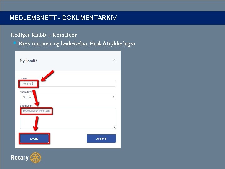 MEDLEMSNETT - DOKUMENTARKIV Rediger klubb – Komiteer § Skriv inn navn og beskrivelse. Husk