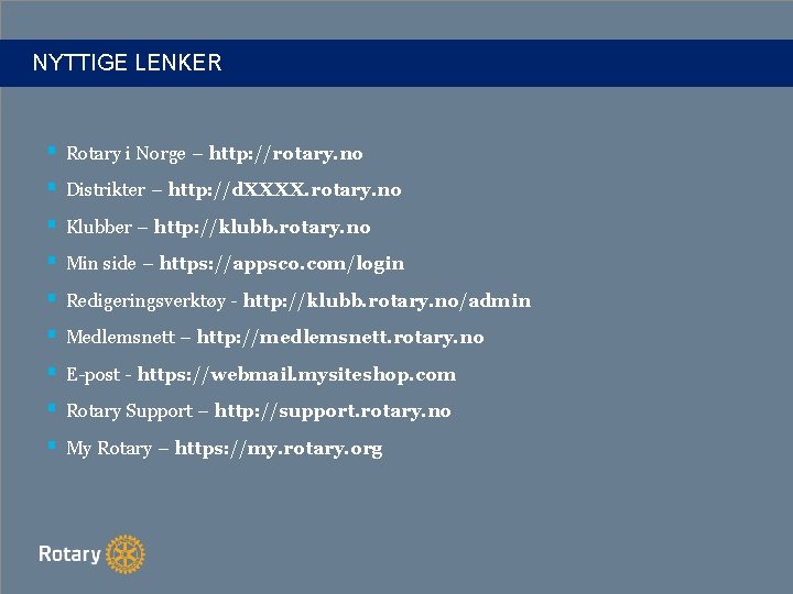 NYTTIGE LENKER § Rotary i Norge – http: //rotary. no § Distrikter – http: