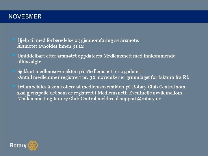 NOVEBMER § Hjelp til med forberedelse og gjennomføring av årsmøte. Årsmøtet avholdes innen 31.