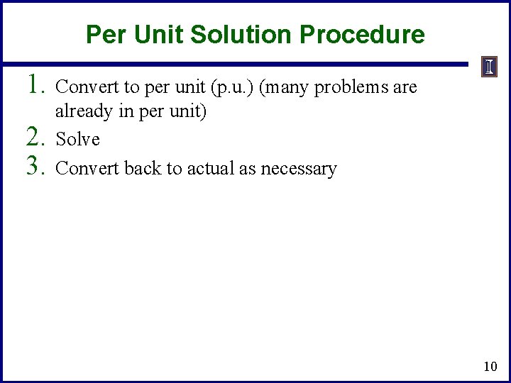Per Unit Solution Procedure 1. 2. 3. Convert to per unit (p. u. ) Per Unit Solution Procedure 1. 2. 3. Convert to per unit (p. u. )