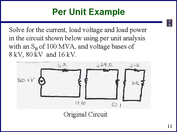 Per Unit Example Solve for the current, load voltage and load power in the Per Unit Example Solve for the current, load voltage and load power in the