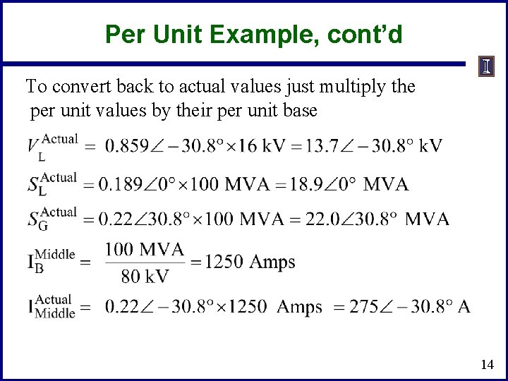Per Unit Example, cont’d To convert back to actual values just multiply the per Per Unit Example, cont’d To convert back to actual values just multiply the per