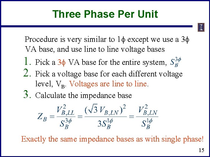 Three Phase Per Unit Procedure is very similar to 1 f except we use Three Phase Per Unit Procedure is very similar to 1 f except we use