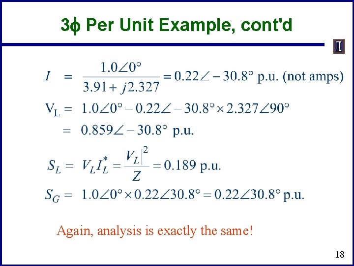 3 f Per Unit Example, cont'd Again, analysis is exactly the same! 18 3 f Per Unit Example, cont'd Again, analysis is exactly the same! 18
