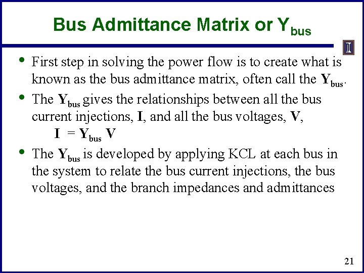 Bus Admittance Matrix or Ybus • • • First step in solving the power Bus Admittance Matrix or Ybus • • • First step in solving the power