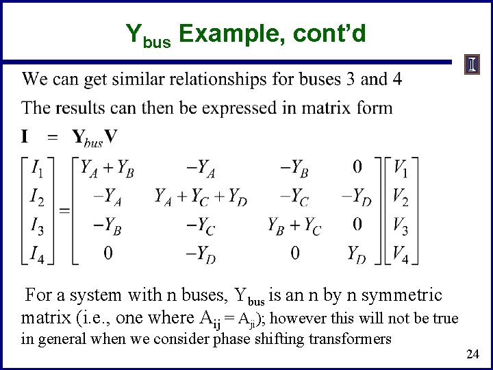 Ybus Example, cont’d For a system with n buses, Ybus is an n by Ybus Example, cont’d For a system with n buses, Ybus is an n by