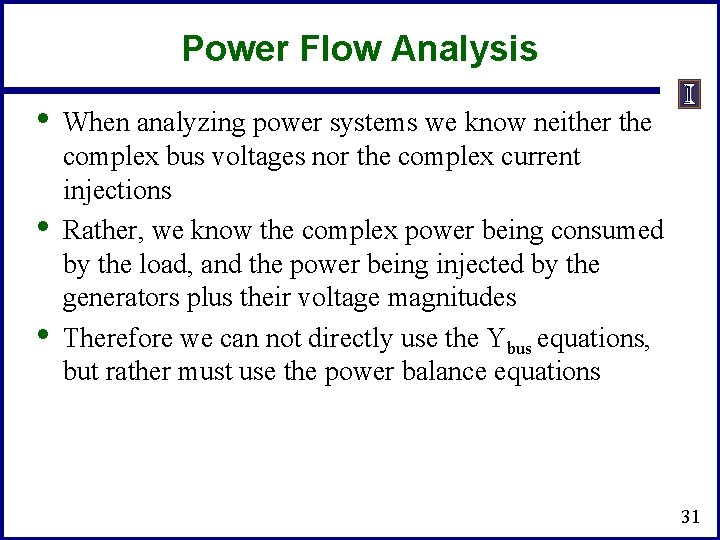 Power Flow Analysis • • • When analyzing power systems we know neither the Power Flow Analysis • • • When analyzing power systems we know neither the