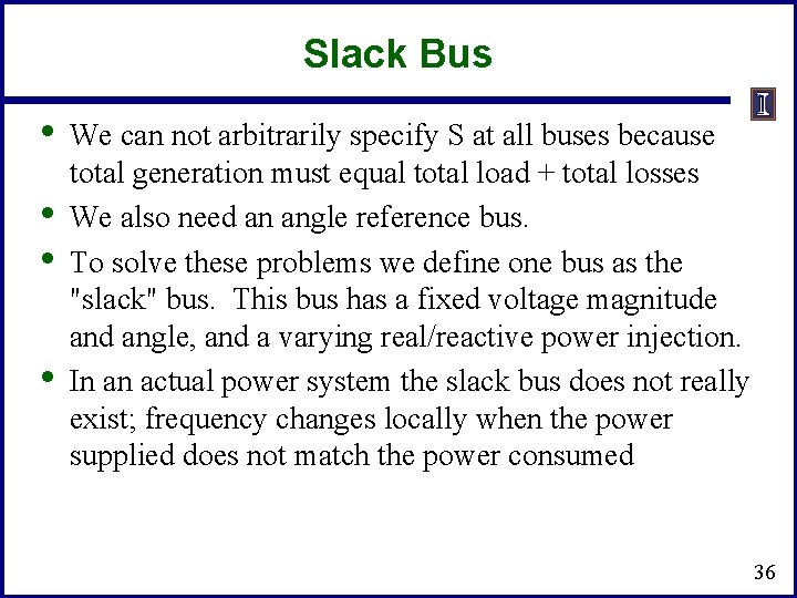 Slack Bus • • We can not arbitrarily specify S at all buses because Slack Bus • • We can not arbitrarily specify S at all buses because