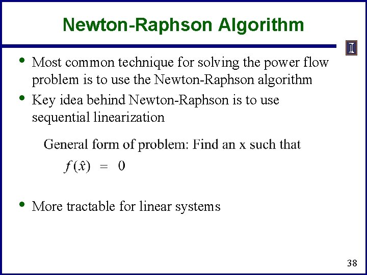 Newton-Raphson Algorithm • • • Most common technique for solving the power flow problem Newton-Raphson Algorithm • • • Most common technique for solving the power flow problem