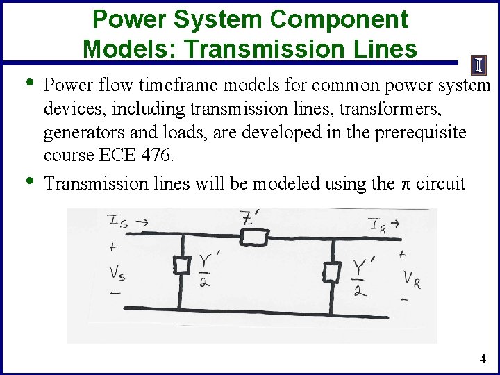Power System Component Models: Transmission Lines • • Power flow timeframe models for common Power System Component Models: Transmission Lines • • Power flow timeframe models for common