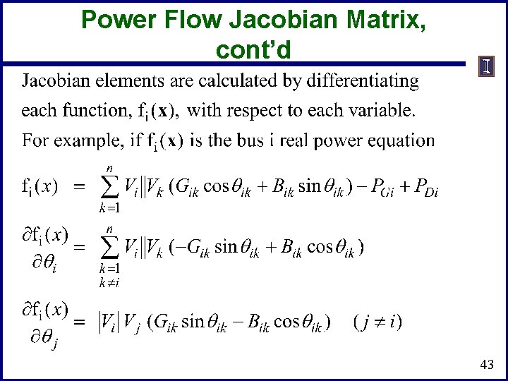 Power Flow Jacobian Matrix, cont’d 43 Power Flow Jacobian Matrix, cont’d 43