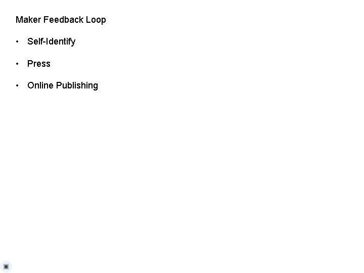 Maker Feedback Loop • Self-Identify • Press • Online Publishing 