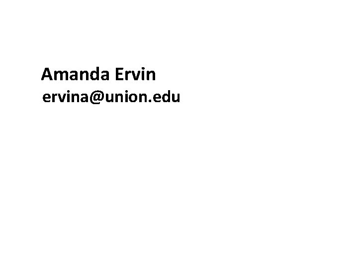 Amanda Ervin ervina@union. edu 