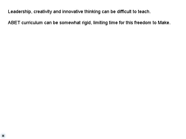 Leadership, creativity and innovative thinking can be difficult to teach. ABET curriculum can be