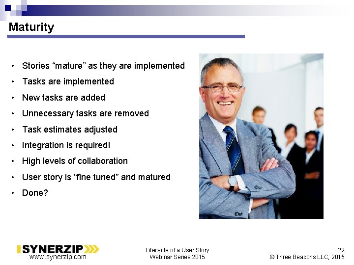 Maturity • Stories “mature” as they are implemented • Tasks are implemented • New