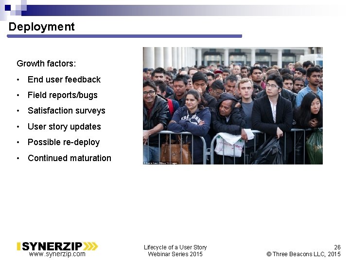 Deployment Growth factors: • End user feedback • Field reports/bugs • Satisfaction surveys •