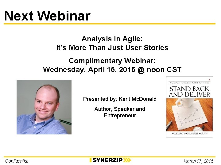 Next Webinar Analysis in Agile: It’s More Than Just User Stories Complimentary Webinar: Wednesday,