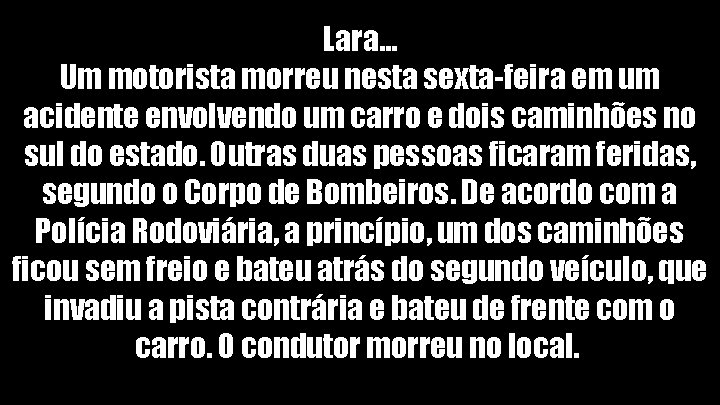 Lara. . . Um motorista morreu nesta sexta-feira em um acidente envolvendo um carro