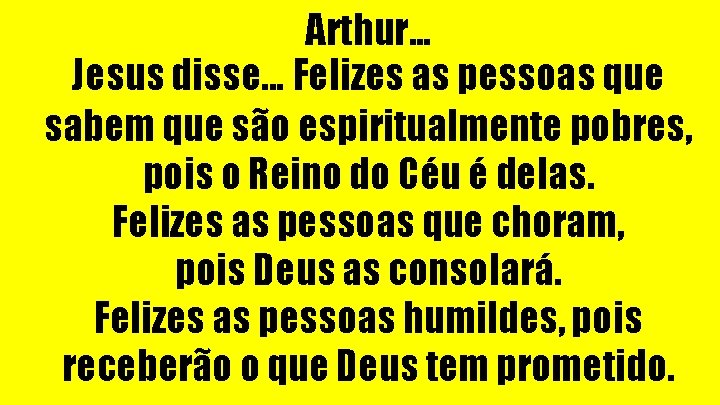 Arthur. . . Jesus disse. . . Felizes as pessoas que sabem que são