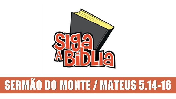 SERMÃO DO MONTE / MATEUS 5. 14 -16 