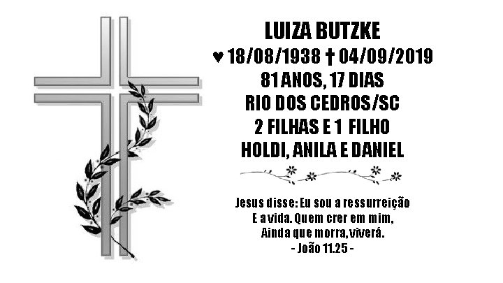 LUIZA BUTZKE ♥ 18/08/1938 † 04/09/2019 81 ANOS, 17 DIAS RIO DOS CEDROS/SC 2