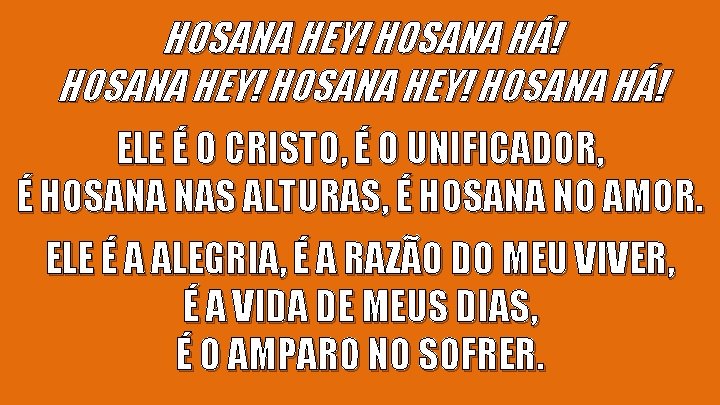 HOSANA HEY! HOSANA HÁ! ELE É O CRISTO, É O UNIFICADOR, É HOSANA NAS