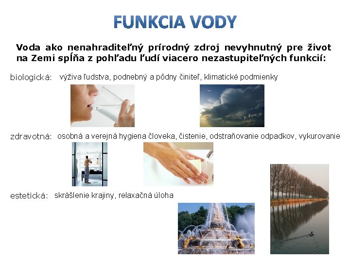 Voda ako nenahraditeľný prírodný zdroj nevyhnutný pre život na Zemi spĺňa z pohľadu ľudí