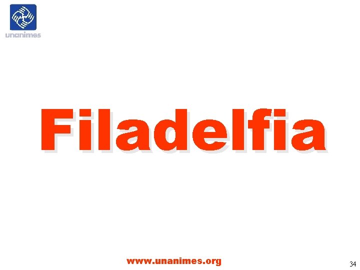 Filadelfia www. unanimes. org 34 Filadelfia www. unanimes. org 34