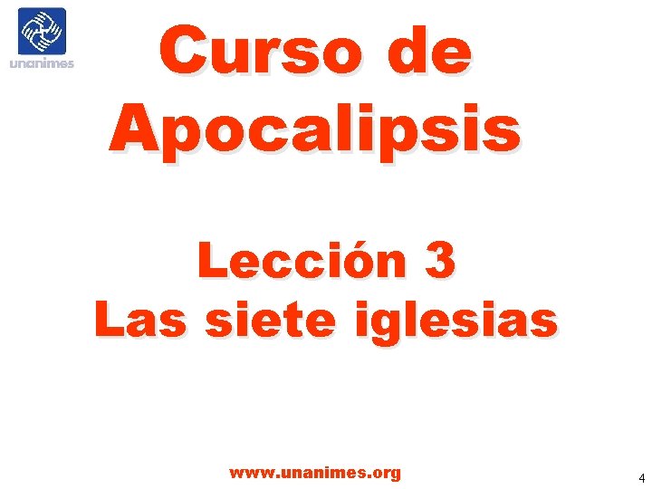 Curso de Apocalipsis Lección 3 Las siete iglesias www. unanimes. org 4 Curso de Apocalipsis Lección 3 Las siete iglesias www. unanimes. org 4