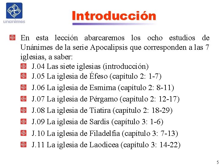 Introducción En esta lección abarcaremos los ocho estudios de Unánimes de la serie Apocalipsis Introducción En esta lección abarcaremos los ocho estudios de Unánimes de la serie Apocalipsis