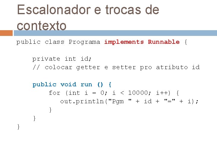 Escalonador e trocas de contexto public class Programa implements Runnable { private int id;