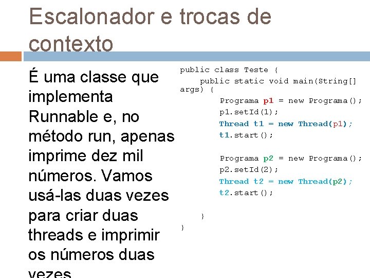 Escalonador e trocas de contexto public class Teste { public static void main(String[] args)