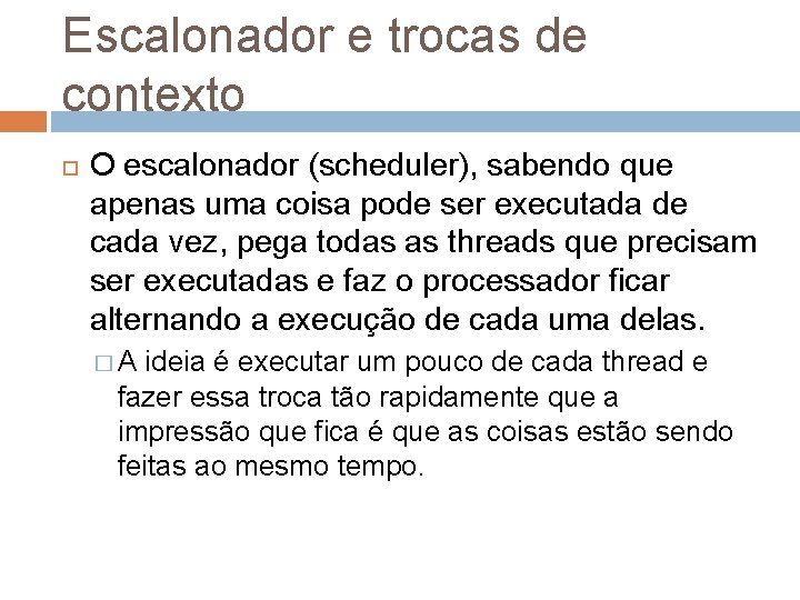 Escalonador e trocas de contexto O escalonador (scheduler), sabendo que apenas uma coisa pode