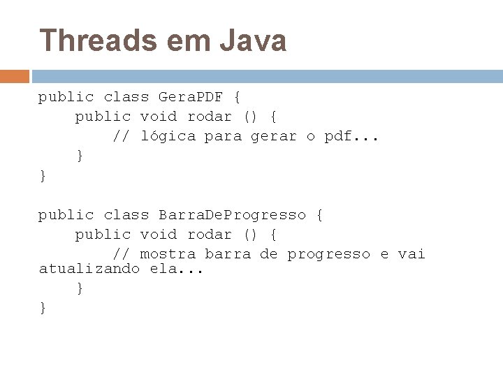 Threads em Java public class Gera. PDF { public void rodar () { //