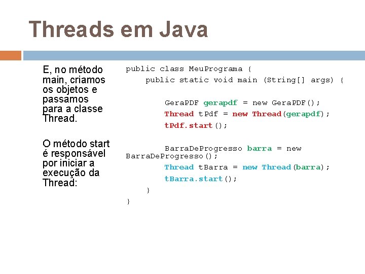 Threads em Java E, no método main, criamos os objetos e passamos para a