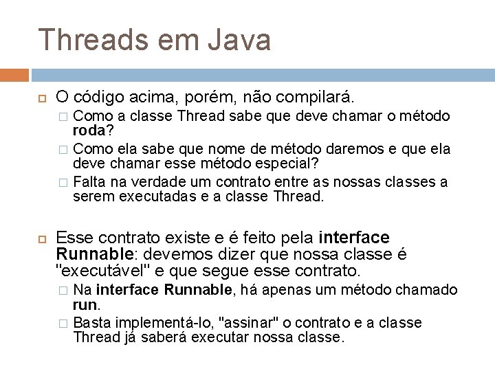 Threads em Java O código acima, porém, não compilará. Como a classe Thread sabe Threads em Java O código acima, porém, não compilará. Como a classe Thread sabe