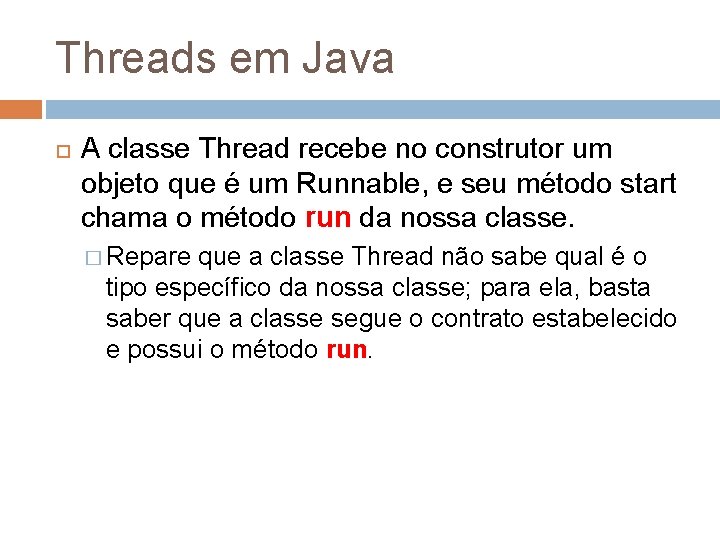 Threads em Java A classe Thread recebe no construtor um objeto que é um