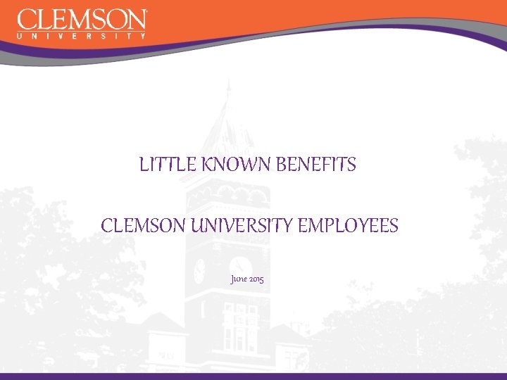 LITTLE KNOWN BENEFITS CLEMSON UNIVERSITY EMPLOYEES June 2015 