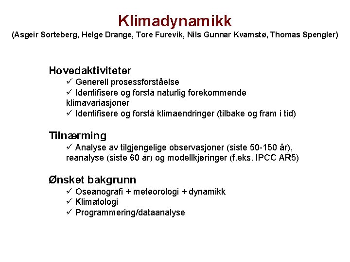 Klimadynamikk (Asgeir Sorteberg, Helge Drange, Tore Furevik, Nils Gunnar Kvamstø, Thomas Spengler) Hovedaktiviteter ü