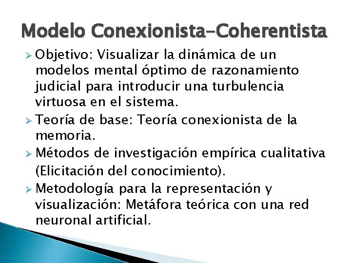 Modelo Conexionista-Coherentista Ø Objetivo: Visualizar la dinámica de un modelos mental óptimo de razonamiento