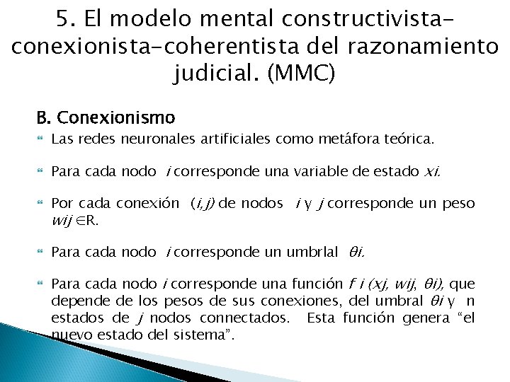 5. El modelo mental constructivistaconexionista-coherentista del razonamiento judicial. (MMC) B. Conexionismo Las redes neuronales