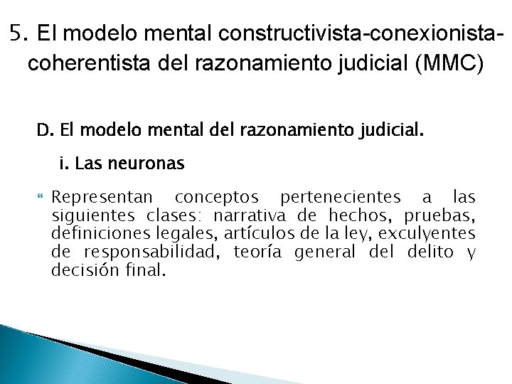 5. El modelo mental constructivista-conexionistacoherentista del razonamiento judicial (MMC) D. El modelo mental del